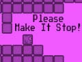 Spil Please Make It Stop