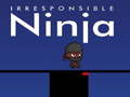 Spil Irresponsible ninja