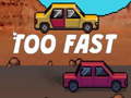 Spil Too Fast