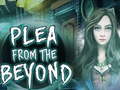 Spil  Plea From The Beyond