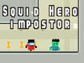 Spil Squid hero impostor
