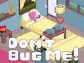 Spil Don't Bug Me!