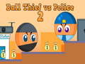 Spil Ball Thief vs Police 2