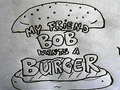 Spil My Friend Bob Wants a Burger