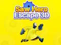 Spil Saw Hero Escape 3D
