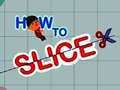 Spil How to slice