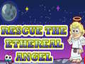 Spil Rescue The Ethereal Angel