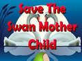 Spil Save The Swan Mother Child