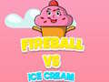 Spil Fireball Vs Ice Cream