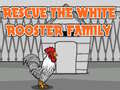 Spil Rescue The White Rooster Family
