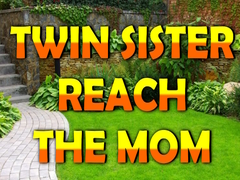 Spil Twin Sister Reach The Mom
