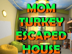 Spil Mom Turkey Escaped House