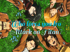 Spil Who loves you from Attack on Titan?